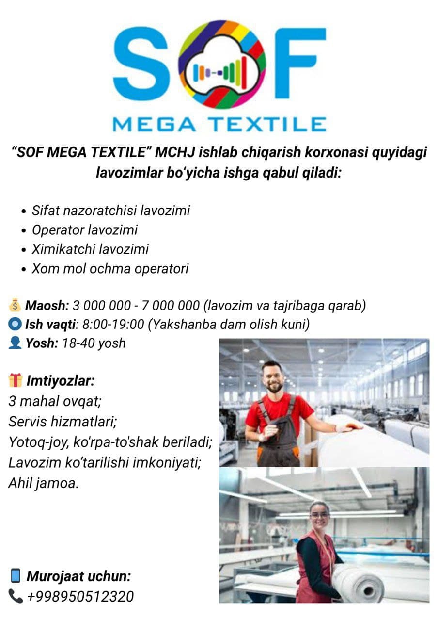 SOF MEGA TEXSTILE” korxonasiga ayollar va erkaklarni ishga qabul qilamiz.