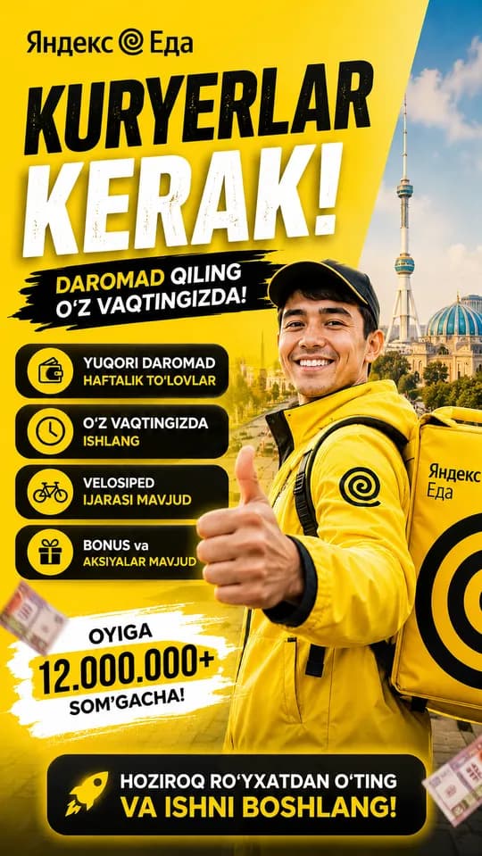 YANDEX EDAGA ovkat DELIVERYga AUTO/VELO/PIYODA KURIERLAR KERAK! KUNLIK BONUS ERKIN GRAPH + 500 MINGACHA DAROMAD!